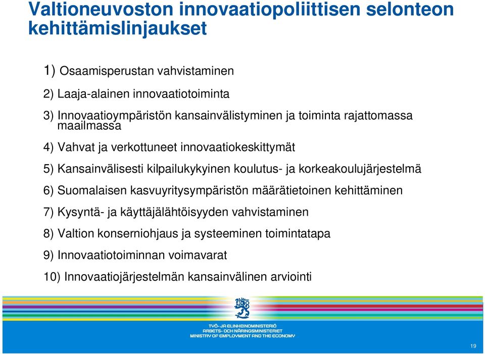 kilpailukykyinen koulutus- ja korkeakoulujärjestelmä 6) Suomalaisen kasvuyritysympäristön määrätietoinen kehittäminen 7) Kysyntä- ja