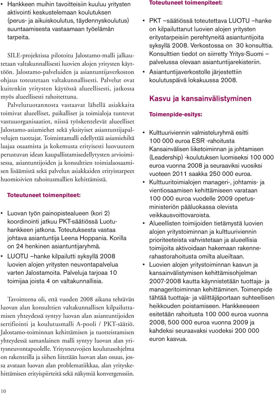 Palvelut ovat kuitenkin yritysten käytössä alueellisesti, jatkossa myös alueellisesti rahoitettuna.