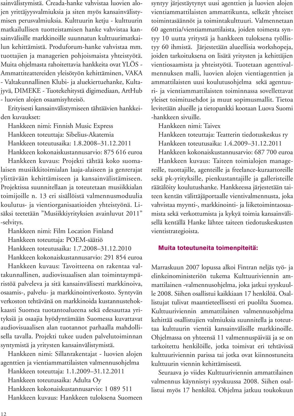 tuottajien ja managerien pohjoismaista yhteistyötä.