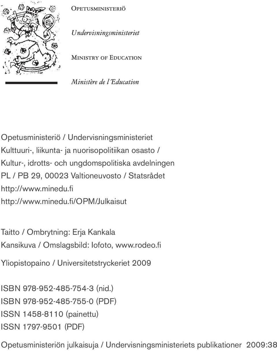 fi http://www.minedu.fi/opm/julkaisut Taitto / Ombrytning: Erja Kankala Kansikuva / Omslagsbild: Iofoto, www.rodeo.