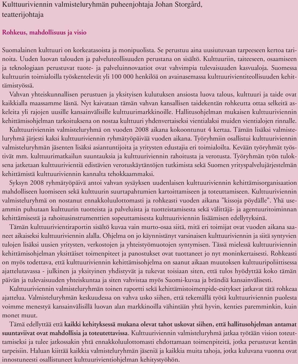 Kulttuuriin, taiteeseen, osaamiseen ja teknologiaan perustuvat tuote- ja palveluinnovaatiot ovat vahvimpia tulevaisuuden kasvualoja.