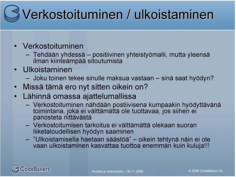 Lähinnä omassa ajattelumallissa Verkostoituminen nähdään postiivisena kumpaakin hyödyttävänä toimintana, joka ei välttämättä ole tuottavaa, jos siihen ei