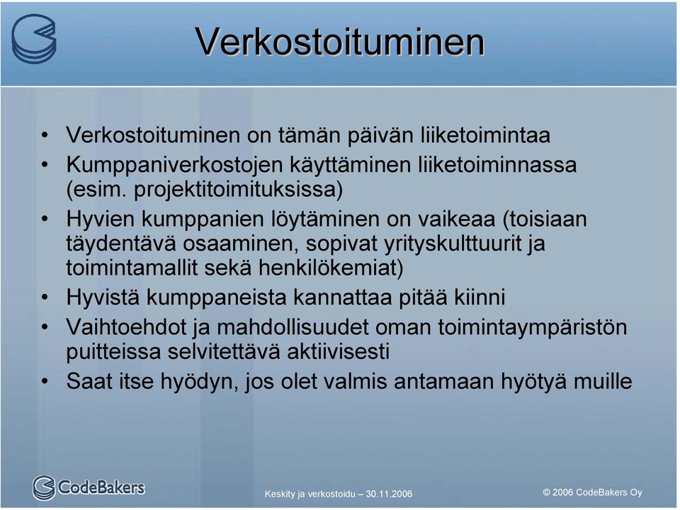 projektitoimituksissa) Hyvien kumppanien löytäminen on vaikeaa (toisiaan täydentävä osaaminen, sopivat