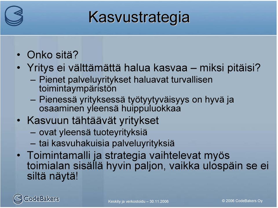 hyvä ja osaaminen yleensä huippuluokkaa Kasvuun tähtäävät yritykset ovat yleensä tuoteyrityksiä tai