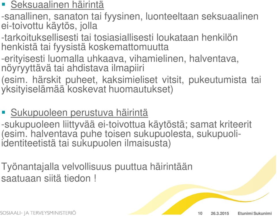 härskit puheet, kaksimieliset vitsit, pukeutumista tai yksityiselämää koskevat huomautukset) Sukupuoleen perustuva häirintä -sukupuoleen liittyvää ei-toivottua käytöstä;