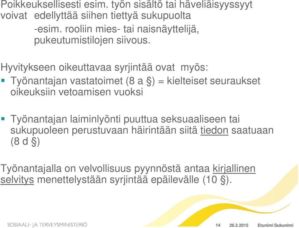 Hyvitykseen oikeuttavaa syrjintää ovat myös: Työnantajan vastatoimet (8 a ) = kielteiset seuraukset oikeuksiin vetoamisen vuoksi