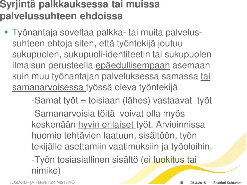 työssä oleva työntekijä -Samat työt = toisiaan (lähes) vastaavat työt -Samanarvoisia töitä voivat olla myös keskenään hyvin erilaiset työt.