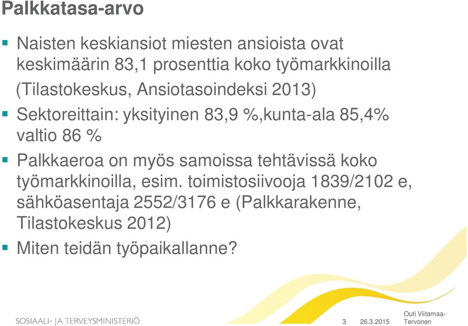 Palkkaeroa on myös samoissa tehtävissä koko työmarkkinoilla, esim.