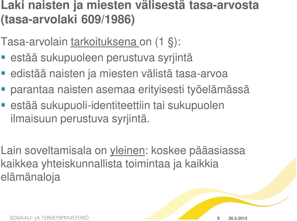 erityisesti työelämässä estää sukupuoli-identiteettiin tai sukupuolen ilmaisuun perustuva syrjintä.