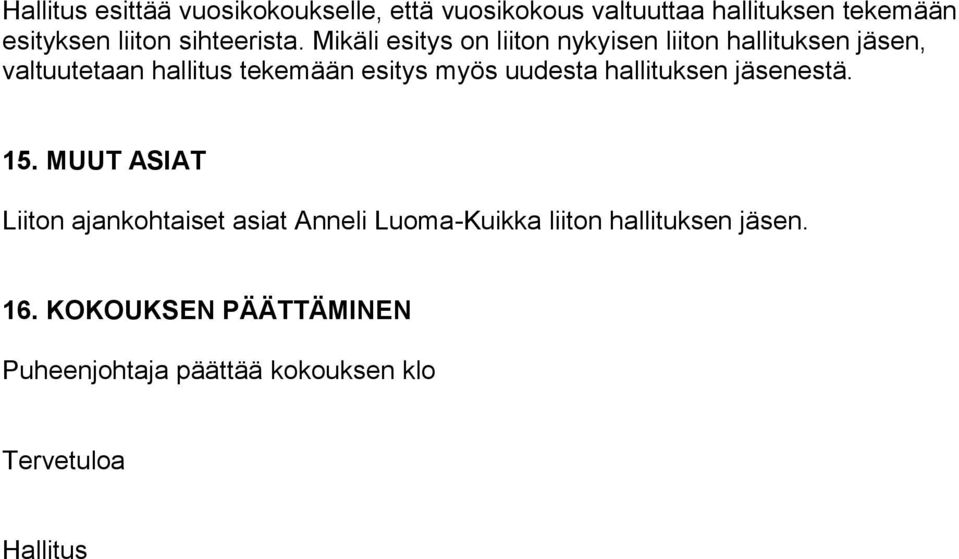 Mikäli esitys on liiton nykyisen liiton hallituksen jäsen, valtuutetaan hallitus tekemään esitys myös