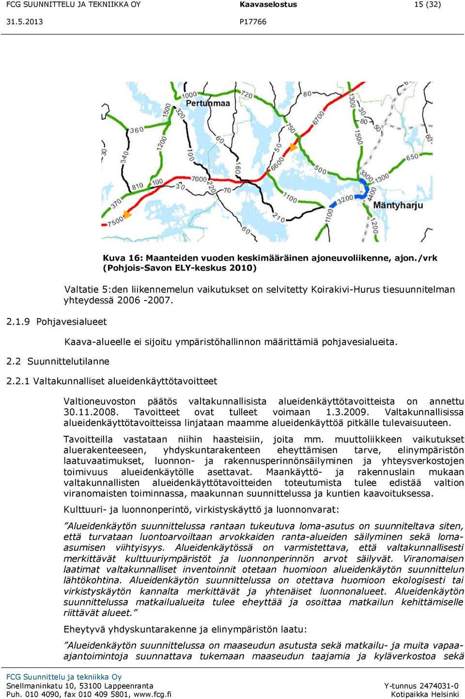 Kaava-alueelle ei sijoitu ympäristöhallinnon määrittämiä pohjavesialueita. 2.