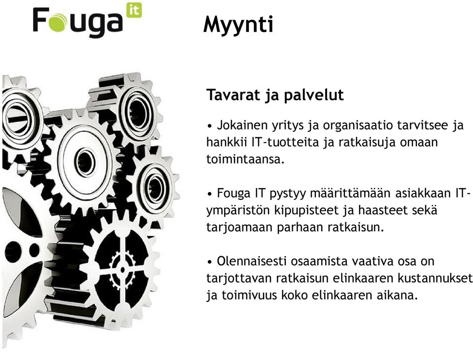 Fouga IT pystyy määrittämään asiakkaan ITympäristön kipupisteet ja haasteet sekä