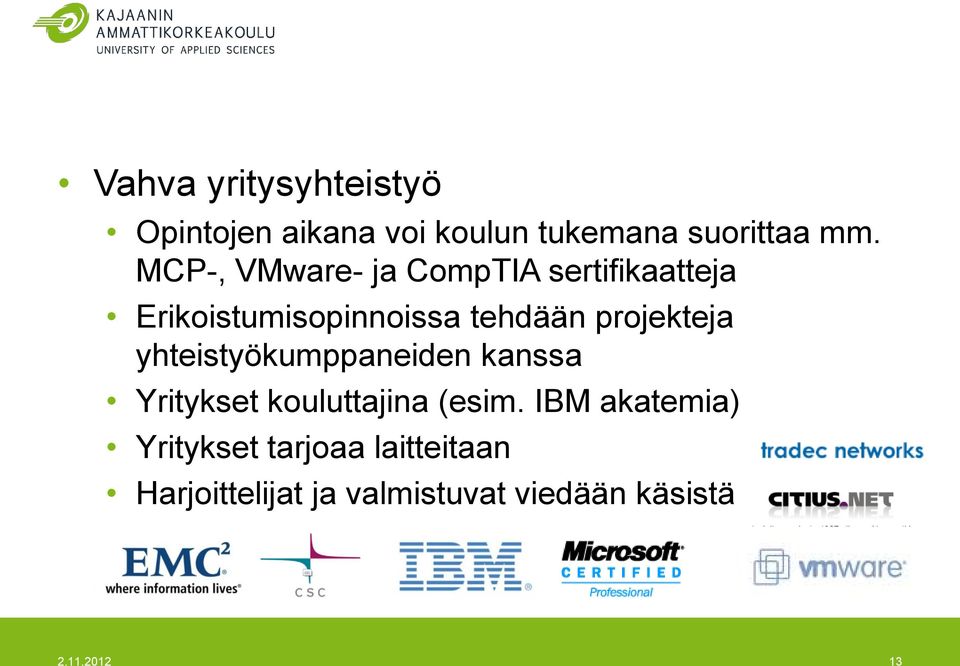 projekteja yhteistyökumppaneiden kanssa Yritykset kouluttajina (esim.