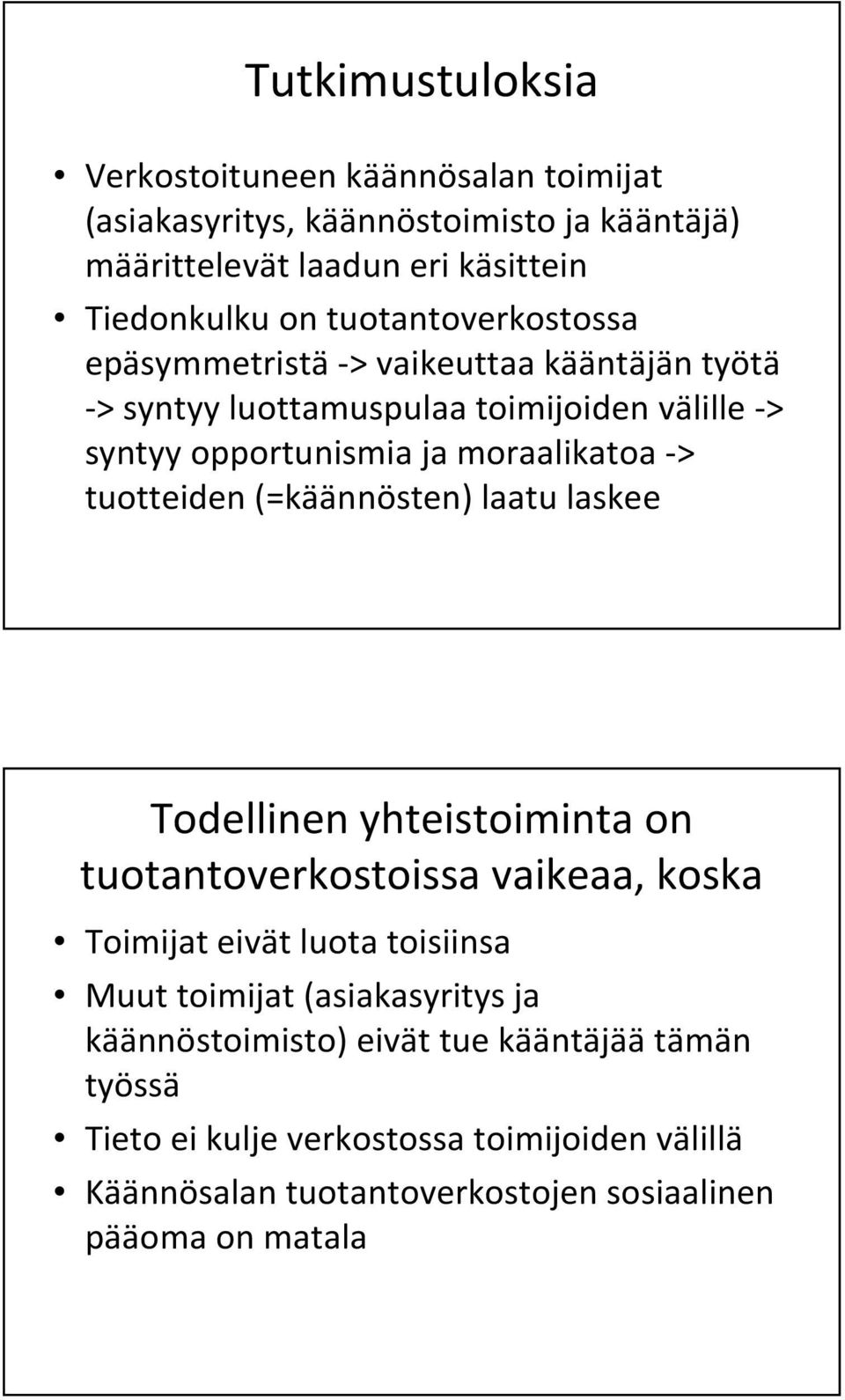 tuotteiden (=käännösten) laatu laskee Todellinen yhteistoiminta on tuotantoverkostoissa vaikeaa, koska Toimijat eivät luota toisiinsa Muut