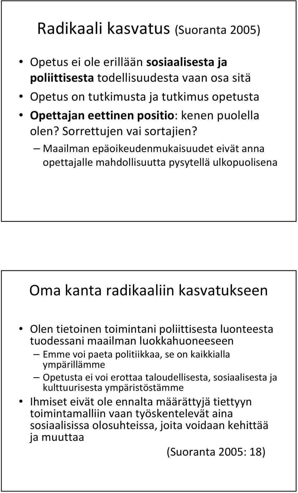 Maailman epäoikeudenmukaisuudet eivät anna opettajalle mahdollisuutta pysytellä ulkopuolisena Oma kanta radikaaliin kasvatukseen Olen tietoinen toimintani poliittisesta luonteesta tuodessani