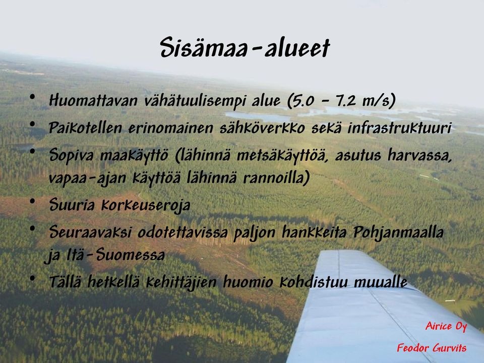 (lähinnä metsäkäyttöä, asutus harvassa, vapaa-ajan käyttöä lähinnä rannoilla) Suuria