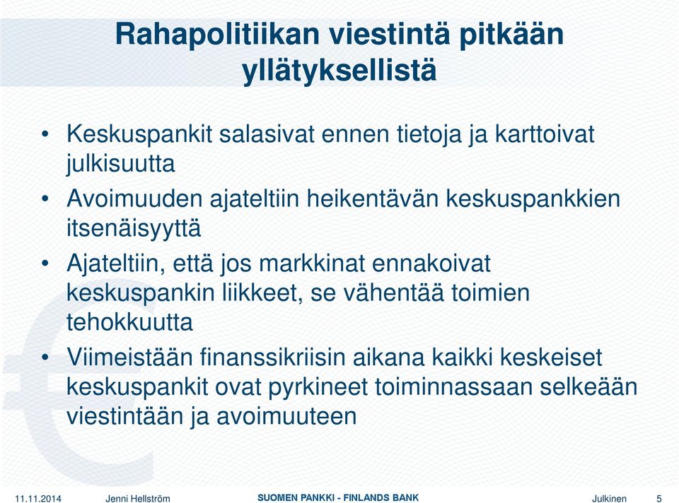 ennakoivat keskuspankin liikkeet, se vähentää toimien tehokkuutta Viimeistään finanssikriisin aikana