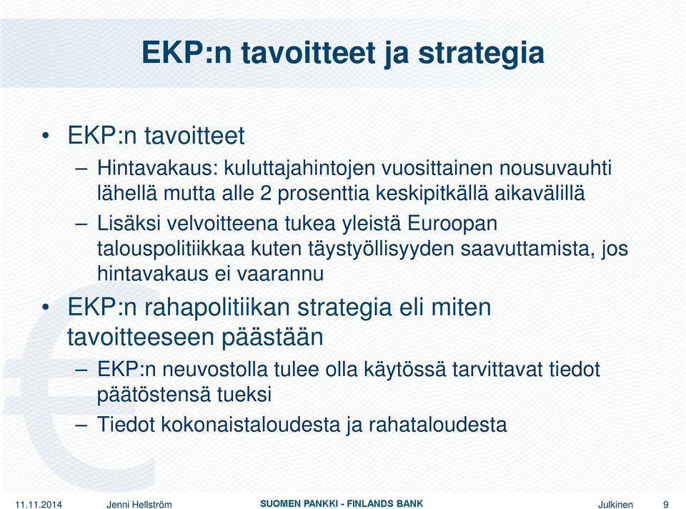 saavuttamista, jos hintavakaus ei vaarannu EKP:n rahapolitiikan strategia eli miten tavoitteeseen päästään EKP:n neuvostolla