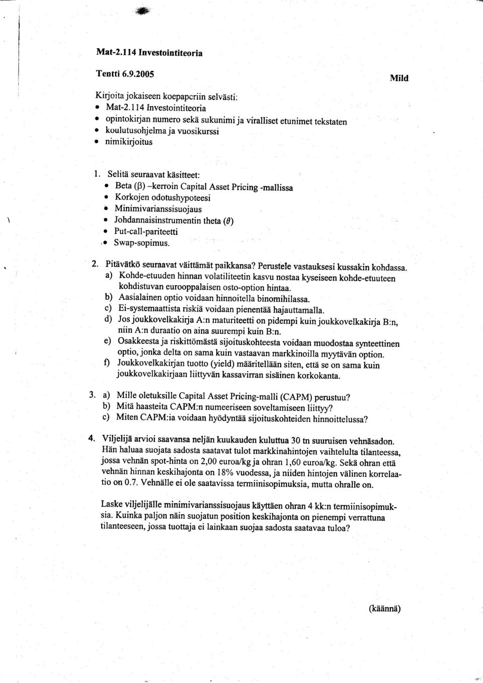 isitteet; o Beta (B)-kenoin Capital Asset pricing -mallissa o Korkojen odotushlpoteesi i Minimivarianssisuojaus o Johdannaisinstrumentin theta(d) o Put-call-pariteetti,a Swap-sopimus. 2.