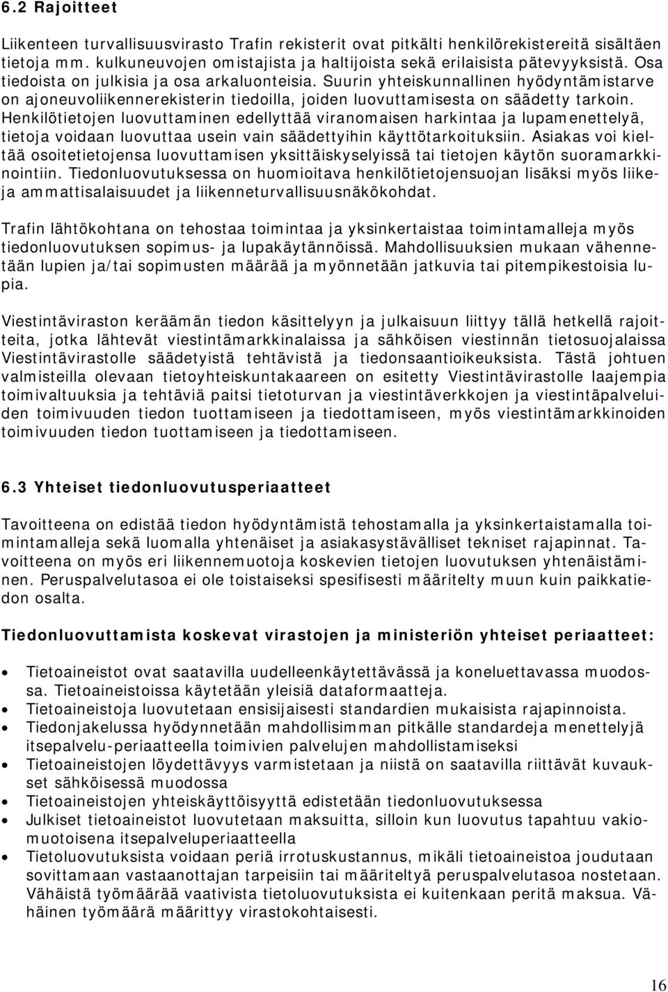Henkilötietojen luovuttaminen edellyttää viranomaisen harkintaa ja lupamenettelyä, tietoja voidaan luovuttaa usein vain säädettyihin käyttötarkoituksiin.