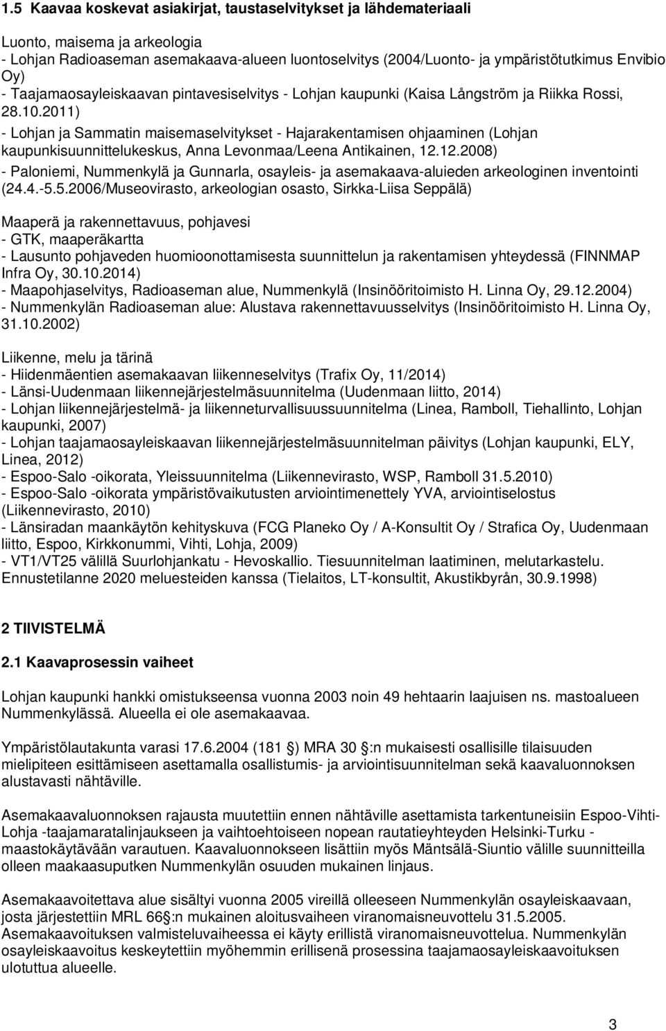 2011) - Lohjan ja Sammatin maisemaselvitykset - Hajarakentamisen ohjaaminen (Lohjan kaupunkisuunnittelukeskus, Anna Levonmaa/Leena Antikainen, 12.