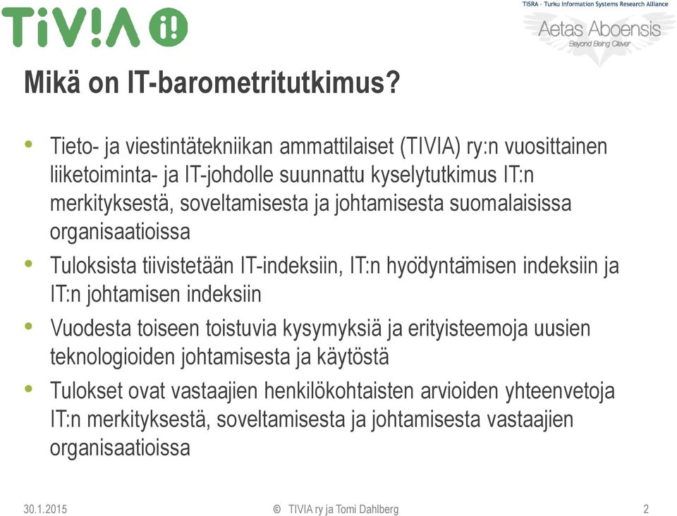 soveltamisesta ja johtamisesta suomalaisissa organisaatioissa Tuloksista tiivistetään IT-indeksiin, IT:n hyo dynta misen indeksiin ja IT:n johtamisen