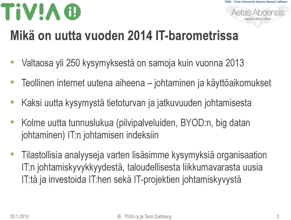 BYOD:n, big datan johtaminen) IT:n johtamisen indeksiin Tilastollisia analyyseja varten lisäsimme kysymyksiä organisaation IT:n