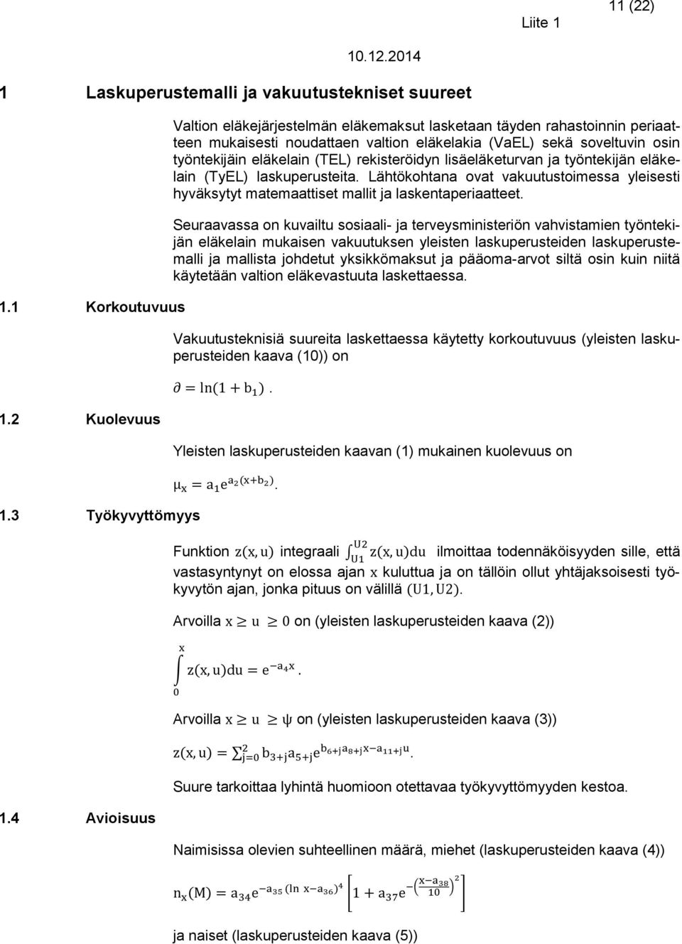 rekisteröidyn lisäeläketurvan ja työntekijän eläkelain (TyEL) laskuperusteita. Lähtökohtana ovat vakuutustoimessa yleisesti hyväksytyt matemaattiset mallit ja laskentaperiaatteet.