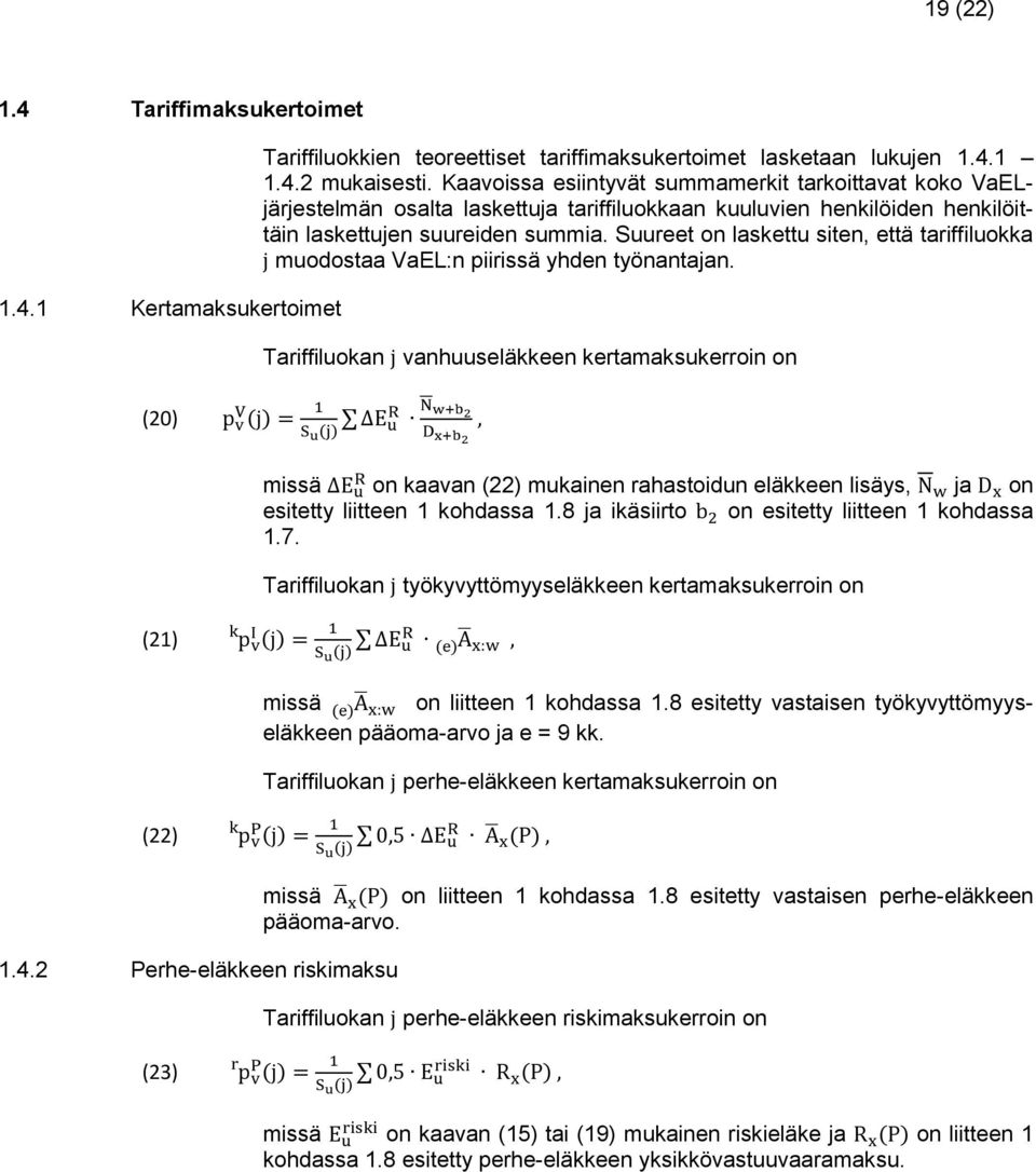 Suureet on laskettu siten, että tariffiluokka j muodostaa VaEL:n piirissä yhden työnantajan.