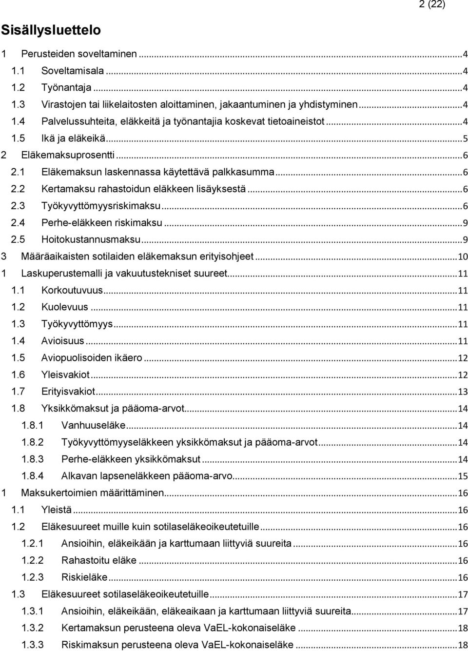 .. 9 2.5 Hoitokustannusmaksu... 9 3 Määräaikaisten sotilaiden eläkemaksun erityisohjeet... 10 1 Laskuperustemalli ja vakuutustekniset suureet... 11 1.1 Korkoutuvuus... 11 1.2 Kuolevuus... 11 1.3 Työkyvyttömyys.