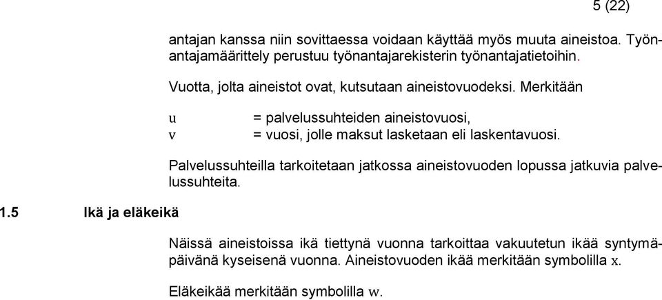 Merkitään u v = palvelussuhteiden aineistovuosi, = vuosi, jolle maksut lasketaan eli laskentavuosi. 1.