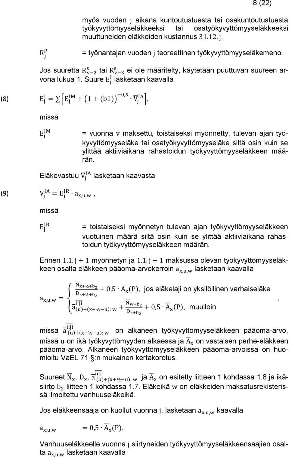 Suure E I j lasketaan kaavalla (8) E j I = [E j IM + (1 + (b1)) 0,5 V jia ], E j IM = vuonna v maksettu, toistaiseksi myönnetty, tulevan ajan työkyvyttömyyseläke tai osatyökyvyttömyyseläke siltä osin