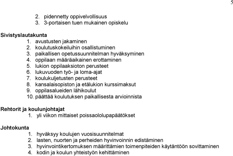 kansalaisopiston ja etälukion kurssimaksut 9. oppilasalueiden lähikoulut 10. päättää koulutuksen paikallisesta arvioinnista Rehtorit ja koulunjohtajat 1.