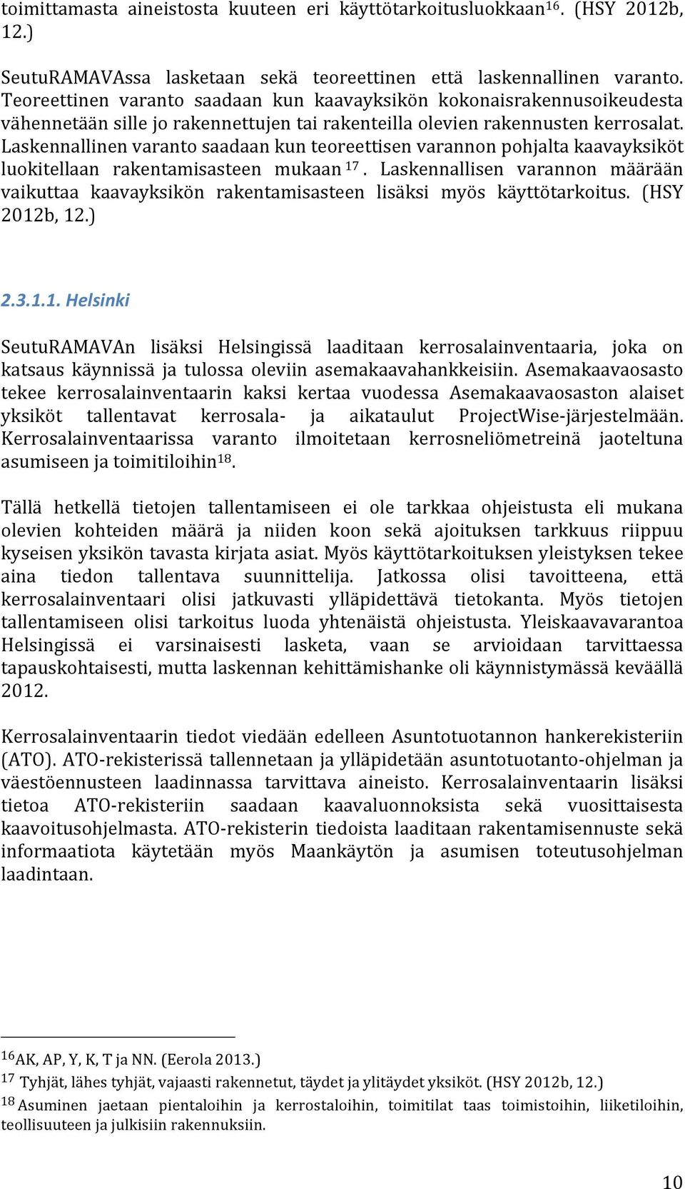 Laskennallinen varanto saadaan kun teoreettisen varannon pohjalta kaavayksiköt luokitellaan rakentamisasteen mukaan 17.