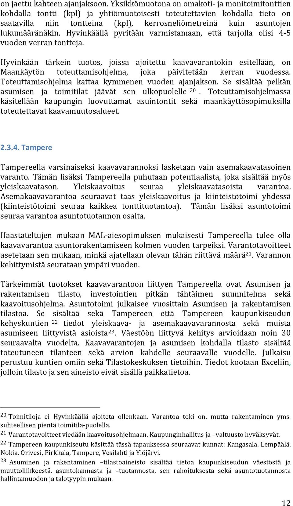 lukumääränäkin. Hyvinkäällä pyritään varmistamaan, että tarjolla olisi 4-5 vuoden verran tontteja.