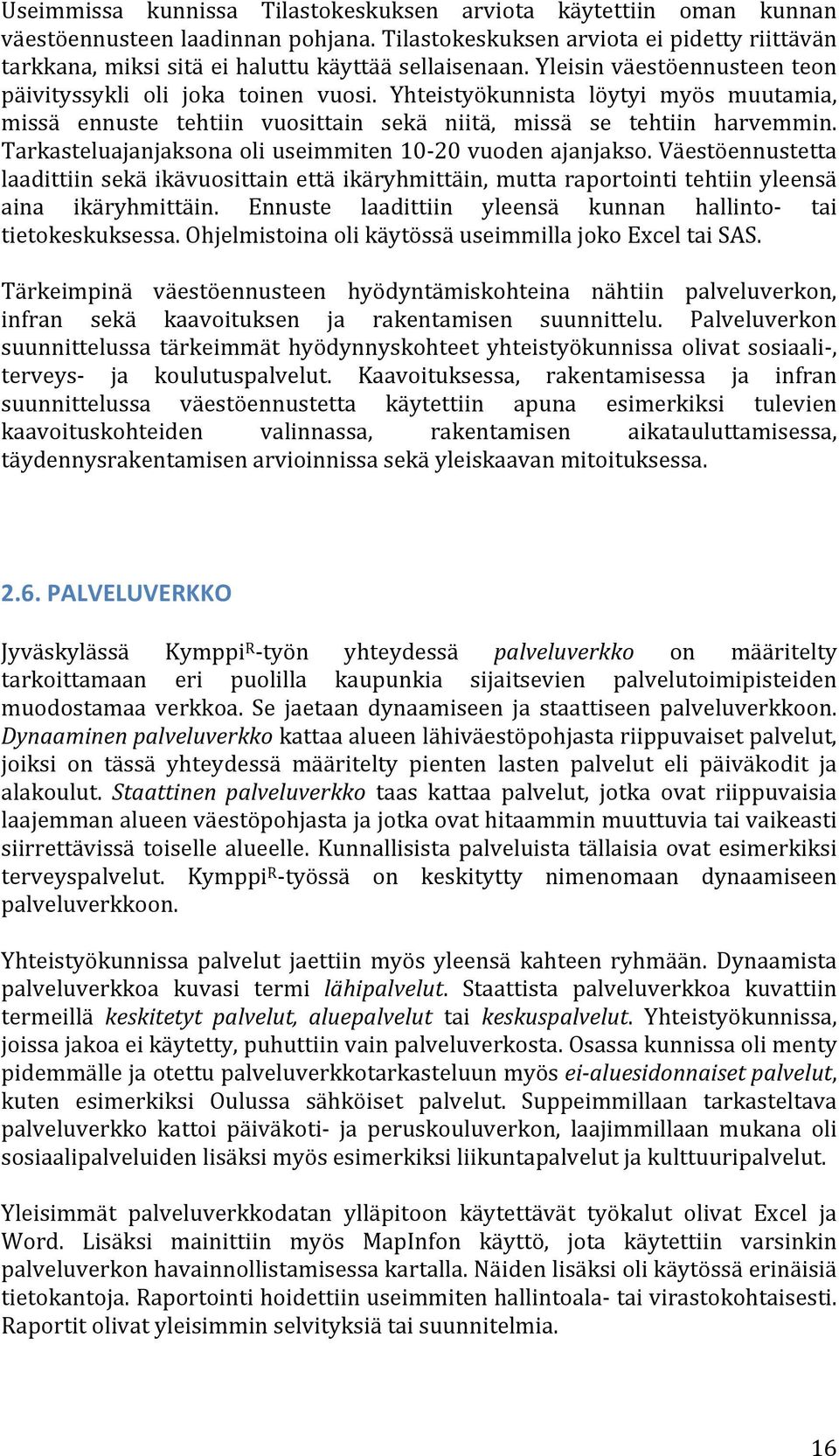 Yhteistyökunnista löytyi myös muutamia, missä ennuste tehtiin vuosittain sekä niitä, missä se tehtiin harvemmin. Tarkasteluajanjaksona oli useimmiten 10-20 vuoden ajanjakso.