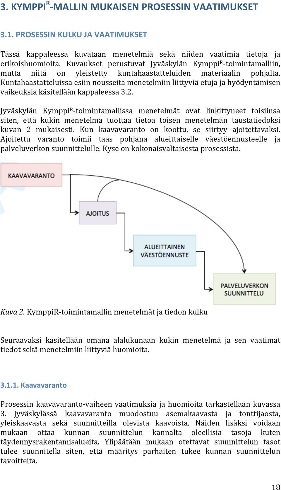 Kuntahaastatteluissa esiin nousseita menetelmiin liittyviä etuja ja hyödyntämisen vaikeuksia käsitellään kappaleessa 3.2.