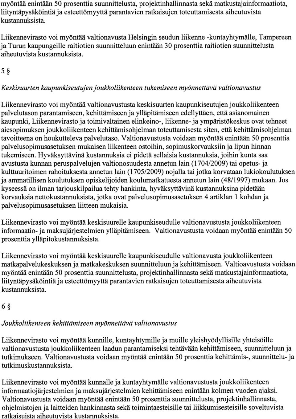 Liikennevirasto voi myöntää valtionavusta Helsingin seudun liikenne -kuntayhtymälle, Tampereen ja Turun kaupungeille raitiotien suunnitteluun enintään 30 prosenttia raitiotien suunnittelusta