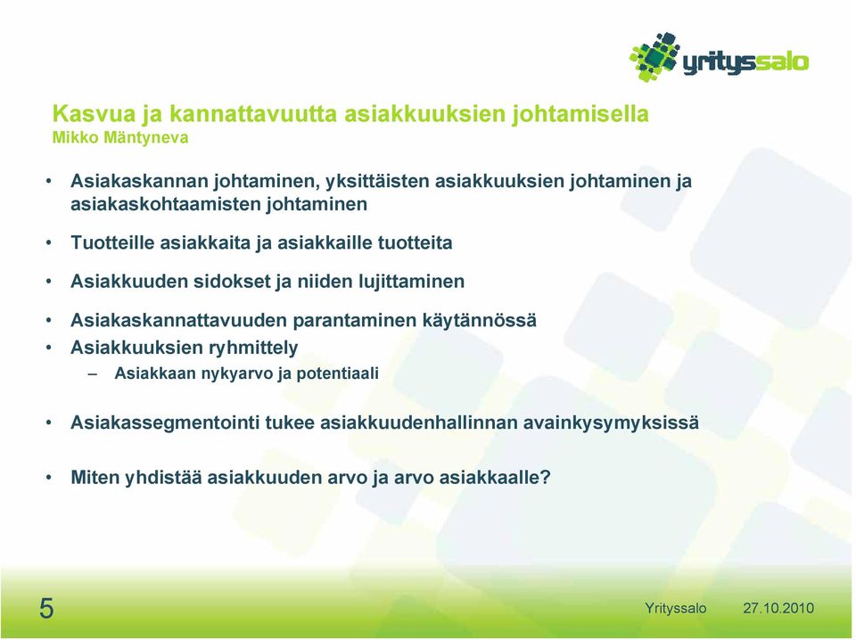 niiden lujittaminen Asiakaskannattavuuden parantaminen käytännössä Asiakkuuksien ryhmittely Asiakkaan nykyarvo ja