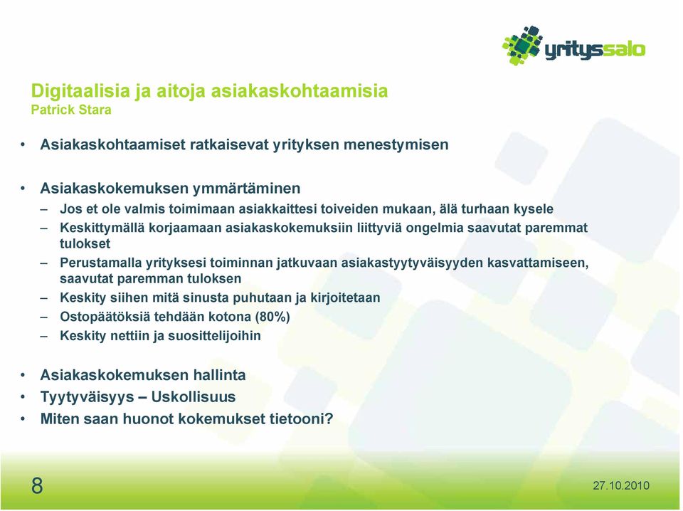 Perustamalla yrityksesi toiminnan jatkuvaan asiakastyytyväisyyden kasvattamiseen, saavutat paremman tuloksen Keskity siihen mitä sinusta puhutaan ja