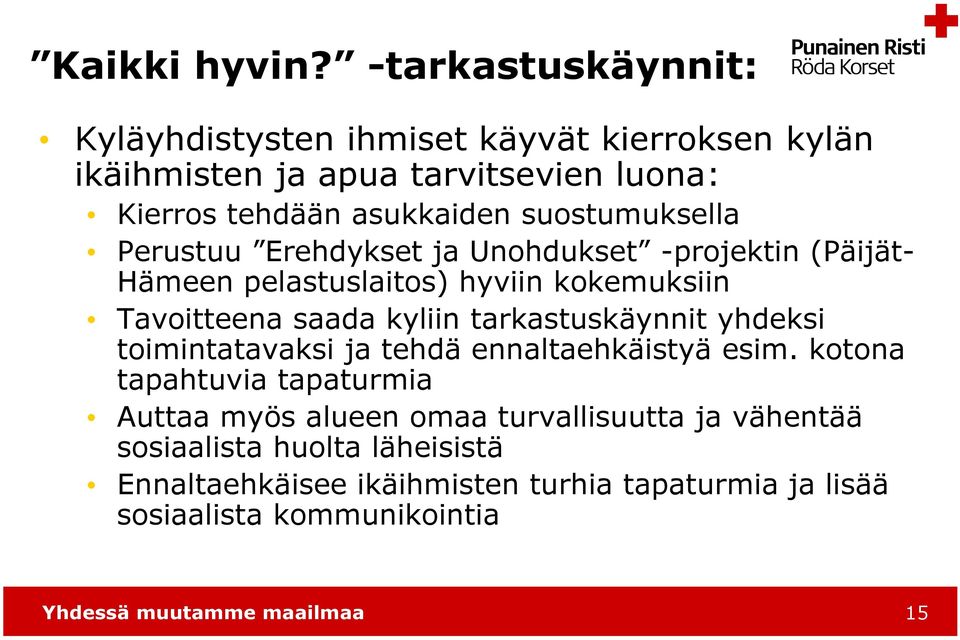 suostumuksella Perustuu Erehdykset ja Unohdukset -projektin (Päijät- Hämeen pelastuslaitos) hyviin kokemuksiin Tavoitteena saada kyliin