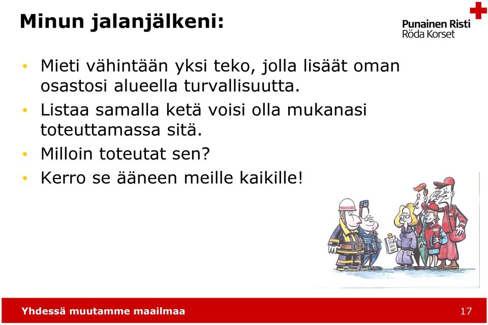 Listaa samalla ketä voisi olla mukanasi toteuttamassa sitä.