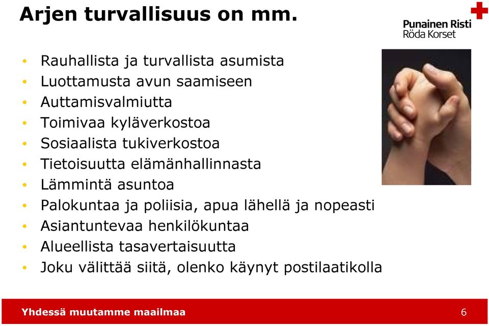 kyläverkostoa Sosiaalista tukiverkostoa Tietoisuutta elämänhallinnasta Lämmintä asuntoa