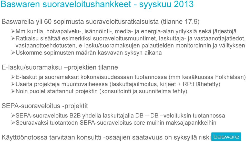 vastaanottoehdotusten, e-lasku/suoramaksujen palautteiden monitoroinnin ja välityksen Uskomme sopimusten määrän kasvavan syksyn aikana E-lasku/suoramaksu projektien tilanne E-laskut ja suoramaksut