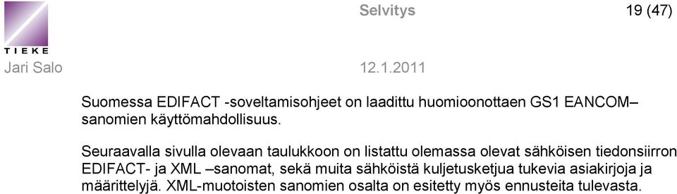 .1.2011 Suomessa EDIFACT -soveltamisohjeet on laadittu huomioonottaen GS1 EANCOM sanomien