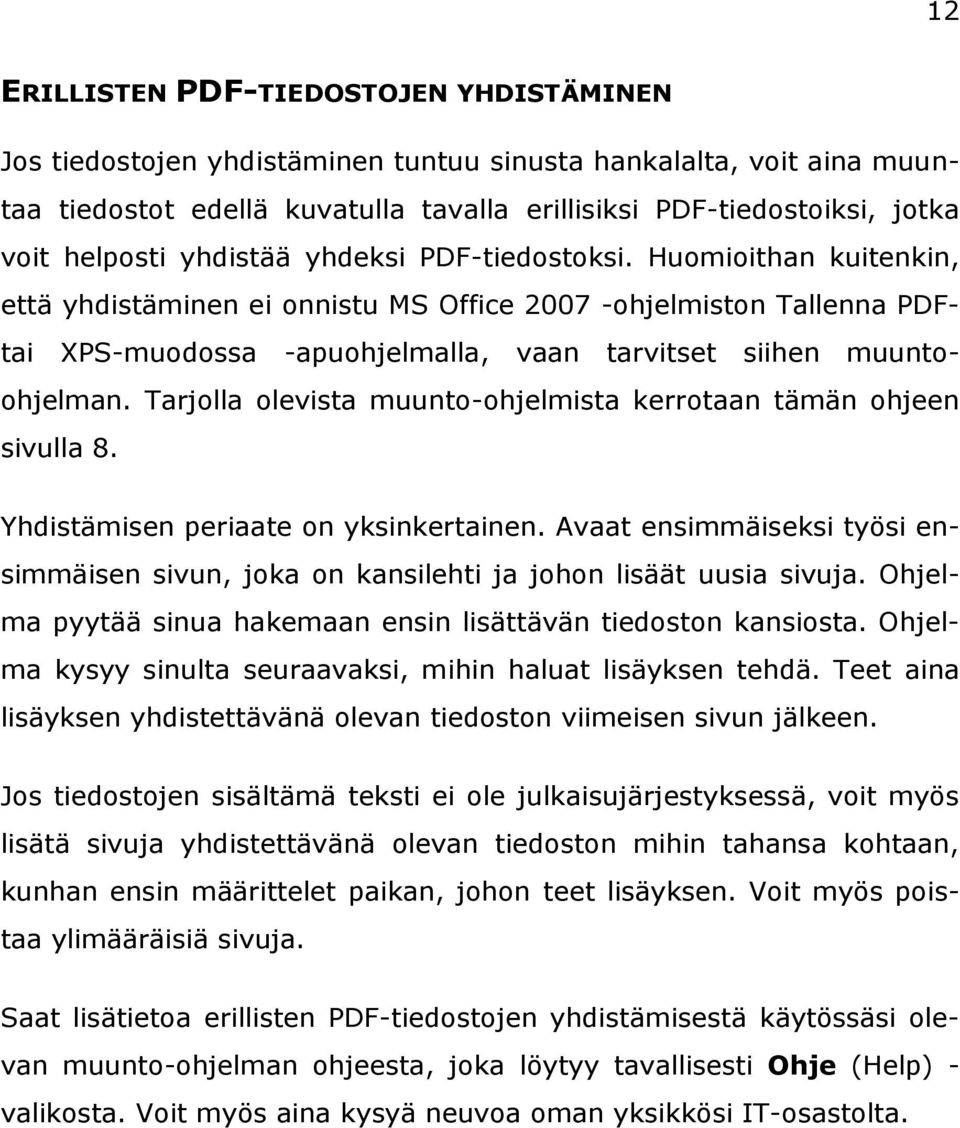 Huomioithan kuitenkin, että yhdistäminen ei onnistu MS Office 2007 -ohjelmiston Tallenna PDFtai XPS-muodossa -apuohjelmalla, vaan tarvitset siihen muuntoohjelman.