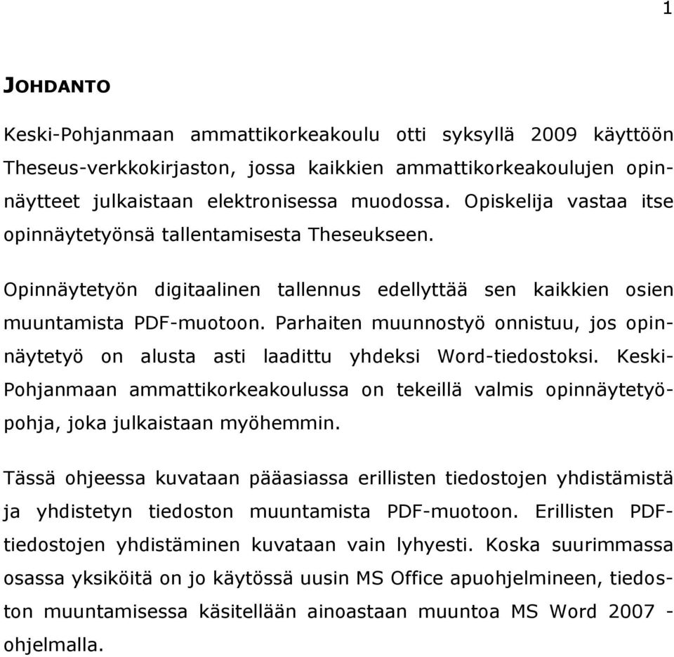 Parhaiten muunnostyö onnistuu, jos opinnäytetyö on alusta asti laadittu yhdeksi Word-tiedostoksi.