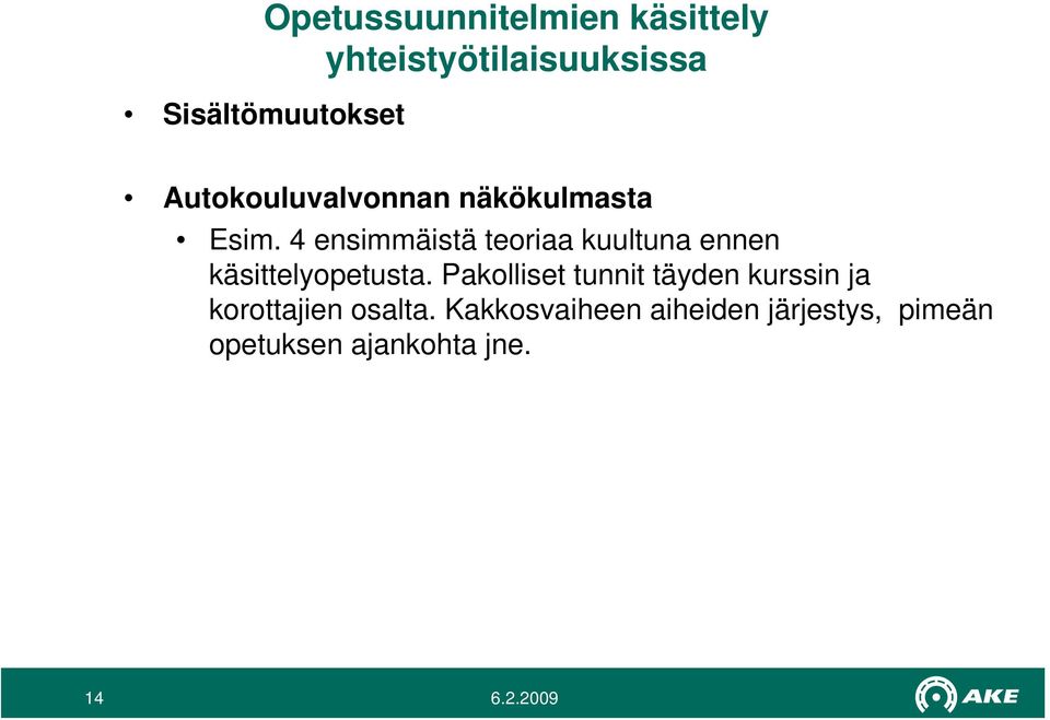 4 ensimmäistä teoriaa kuultuna ennen käsittelyopetusta.