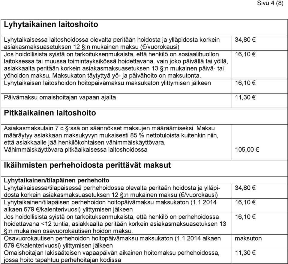 asiakasmaksuasetuksen 13 :n mukainen päivä- tai yöhoidon maksu. Maksukaton täytyttyä yö- ja päivähoito on maksutonta.