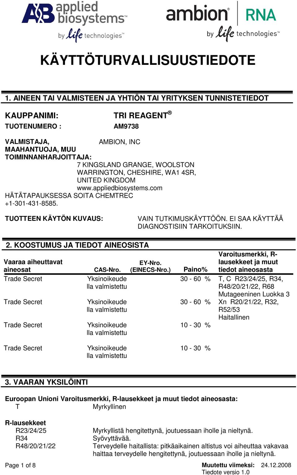 WARRINGTON, CHESHIRE, WA1 4SR, UNITED KINGDOM www.appliedbiosystems.com HÄTÄTAPAUKSESSA SOITA CHEMTREC +1-301-431-8585. TUOTTEEN KÄYTÖN KUVAUS: VAIN TUTKIMUSKÄYTTÖÖN.